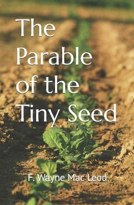 The Parable of the Tiny Seed - F Wayne Mac Leod - cover