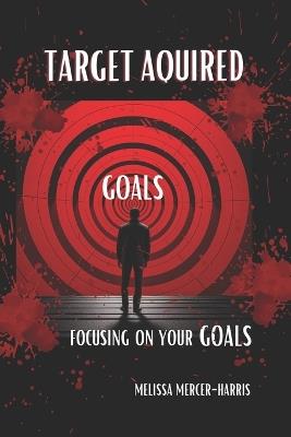 Target Acquired: Focusing on Your Goals - Melissa Mercer-Harris - cover