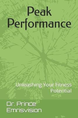 Peak Performance: Unleashing Your Fitness Potential - Prince Emrisvision - cover