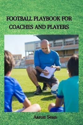 Football Playbook for Coaches and Players - Aaron Sean - cover