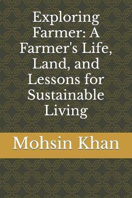 Exploring Farmer: A Farmer's Life, Land, and Lessons for Sustainable Living - Mohsin Khan - cover