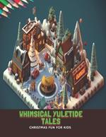 Whimsical Yuletide Tales: Christmas Fun for Kids, 50 Pages, 8.5 x11 inches