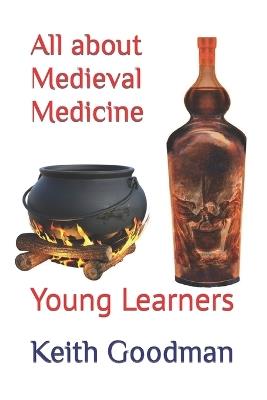 All about Medieval Medicine: Young Learners - Keith Goodman - cover