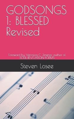 Godsongs 1: BLESSED Revised: Foreword by Veronica C. Jimenez. author of SOUL REVELATION POEMS - Steven J Losee - cover