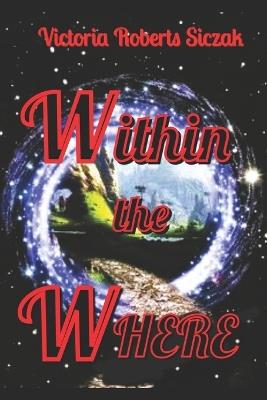 Within the Where - Victoria Roberts Siczak - cover