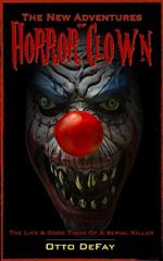 The New Adventures of Horror Clown: The Life And Good Times Of A Serial Killer