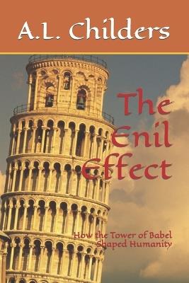 The Enil Effect: How the Tower of Babel Shaped Humanity - A L Childers - cover