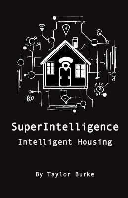 SuperIntelligence: Intelligent Housing - Taylor N Burke - cover