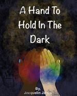 A Hand To Hold In The Dark