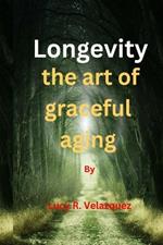 Longevity the art of graceful aging