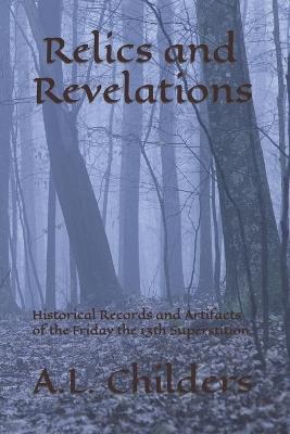 Relics and Revelations: Historical Records and Artifacts of the Friday the 13th Superstition - A L Childers - cover