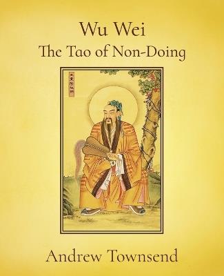 Wu Wei - The Tao of Non-Doing - Andrew Townsend - cover