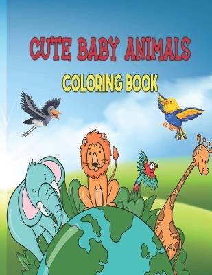 Cute Baby Animals Coloring Book: Easy Coloring for Kids and Seniors in Large Print - Oussama Zinaoui - cover