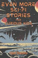 Even More Sci-Fi Stories for Curious Kids: 20 Short Science Fiction Tales for Children