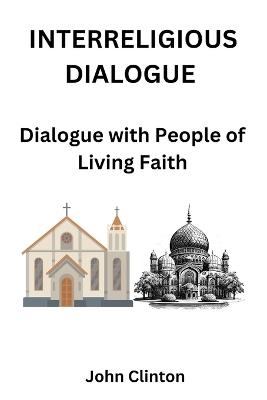 Interreligious Dialogue: Dialogue with People of Living Faith - John Clinton - cover