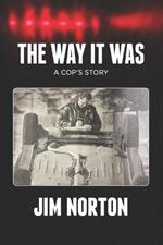 The Way It Was: A Cop's Story