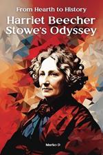 From Hearth to History: Harriet Beecher Stowe's Odyssey