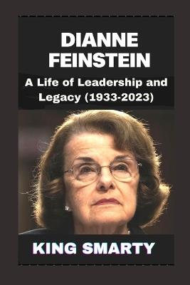 Dienne Feinstein: A Life of Leadership and Legacy (1933-2023) - King Smarty - cover