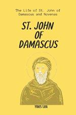 St. John of Damascus: The Life of St. John of Damascus and Novenas