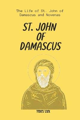 St. John of Damascus: The Life of St. John of Damascus and Novenas - Fides Lux - cover