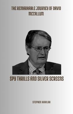 The Remarkable Journey of David McCallum: Spy Thrills and Silver Screens - Stephen Havilah - cover