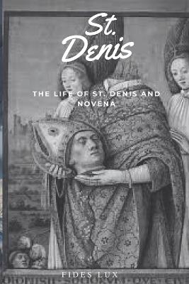St. Denis: The Life of St. Denis and Novena - Fides Lux - cover