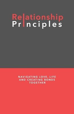 Relationship Principles: Navigating Love, Life and Creating Bonds Together - B - cover