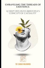 Unraveling the Threads of Existence: A Deep Dive into Aristotle's Concept of Causality
