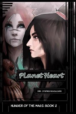 Hunger of the Magi: Book 2 - Planet Heart - Stephen McWilliams - cover