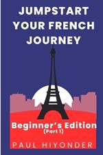Jumpstart Your French Journey: Beginner's Edition