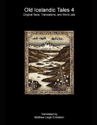 Old Icelandic Tales 4: Original Texts, Translations, and Word Lists - Matthew Leigh Embleton,Anonymous - cover