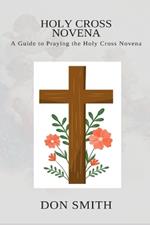 Holy Cross Novena: A Guide to Praying the Holy Cross Novena