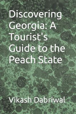Discovering Georgia: A Tourist's Guide to the Peach State - Vikash Dabriwal - cover