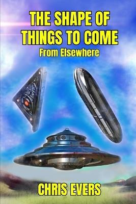 The Shape of Things to Come: From Elsewhere - Chris Evers - cover