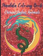 Chinese Zodiac Animals: Adult Coloring Book, Stress Relieving Mandala Animal Designs