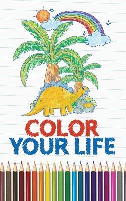 Color Your Life - Kids Coloring Book: Pretty Pictures For Kids Coloring - Manmeet Kaur - cover