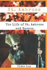 St. Ambrose: The Life of St. Ambrose and Novena