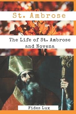 St. Ambrose: The Life of St. Ambrose and Novena - Fides Lux - cover