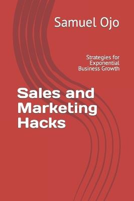 Sales and Marketing Hacks: Strategies for Exponential Business Growth - Samuel Ojo - cover