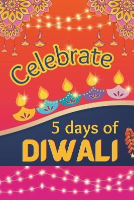 Celebrate 5 Days Of Diwali - Earth Ras Publications - cover