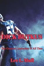 Dick Butkus: The Greatest Linebacker of All Time