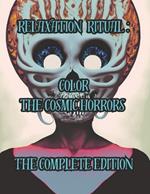 Relaxation Ritual: Color the Cosmic Horrors : The Complete Edition