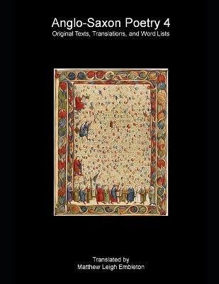 Anglo-Saxon Poetry 4: Original Texts, Translations, and Word Lists - Matthew Leigh Embleton,Anonymous - cover