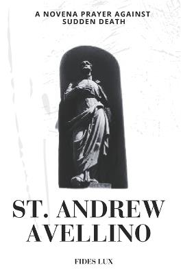 St. Andrew Avellino: A Novena Prayer Against Sudden Death - Fides Lux - cover