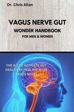 The Vagus Nerve Gut Wonder Handbook: The A-Z To Activate Gut Health By Healing Your Vagus Nerve