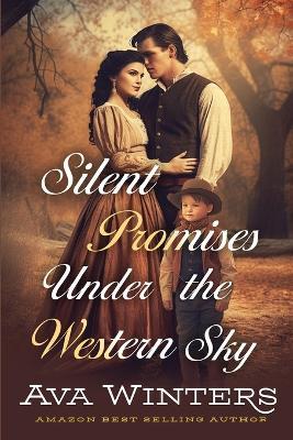 Silent Promises Under the Western Sky: A Western Historical Romance Book - Ava Winters - cover