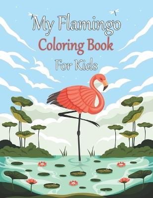 My Flamingo Coloring Book For Kids: Tropical Birds, Fun and Easy, Cute Animals - Oussama Zinaoui - cover