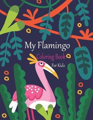 My Flamingo Coloring Book For Kids: A Coloring Book Of Flamingo Illustrations - Oussama Zinaoui - cover