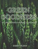 Green Goodness: The Ultimate Guide To Enjoying A Greener Life