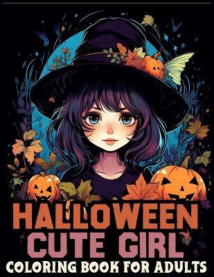 Halloween cute girl coloring book for adults: Double the Fun with Charming Chibi Halloween Girls - Tracy R Arias - cover